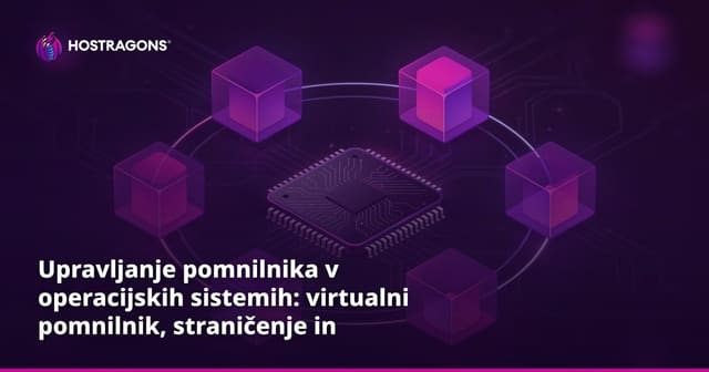 Upravljanje pomnilnika v operacijskih sistemih: virtualni pomnilnik, straničenje in segmentacija