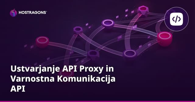 Ustvarjanje API Proxy in Varnostna Komunikacija API