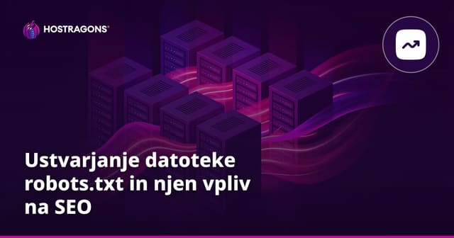 Ustvarjanje datoteke robots.txt in njen vpliv na SEO