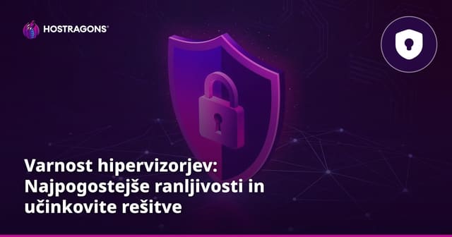 Varnost hipervizorjev: Najpogostejše ranljivosti in učinkovite rešitve