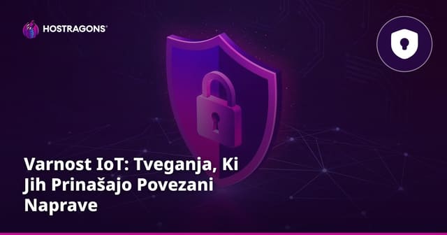 Varnost IoT: Tveganja, Ki Jih Prinašajo Povezani Naprave