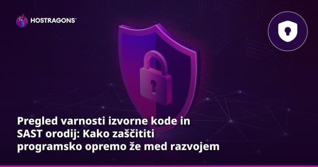 Pregled varnosti izvorne kode in SAST orodij: Kako zaščititi programsko opremo že med razvojem