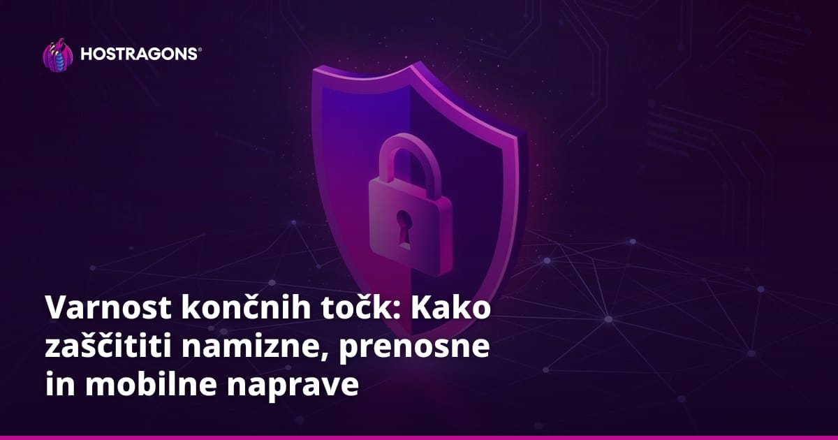 Varnost končnih točk: Kako zaščititi namizne, prenosne in mobilne naprave