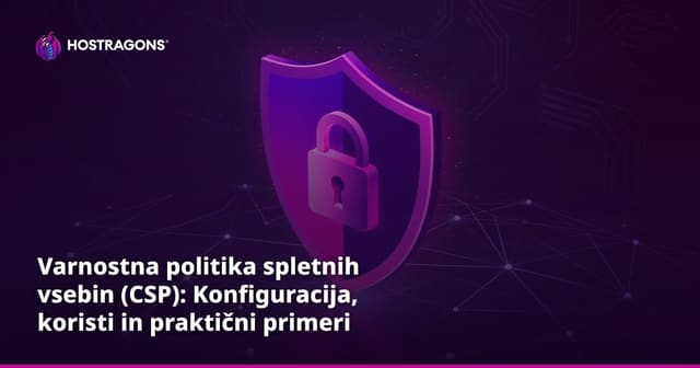 Varnostna politika spletnih vsebin (CSP): Konfiguracija, koristi in praktični primeri