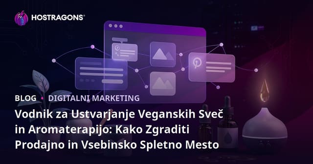 Vodnik za Ustvarjanje Veganskih Sveč in Aromaterapijo: Kako Zgraditi Prodajno in Vsebinsko Spletno Mesto