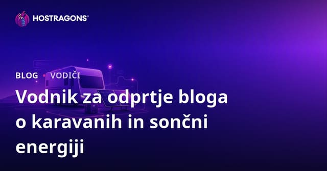 Vodnik za zagon nišnega bloga o življenju v avtodomu in off-grid sistemih sončne energije