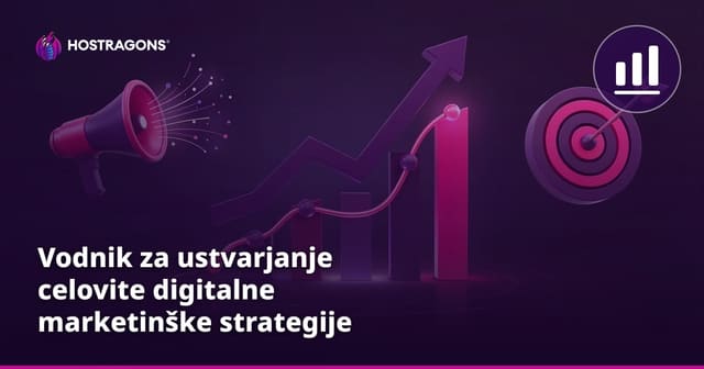Vodnik za ustvarjanje celovite digitalne marketinške strategije