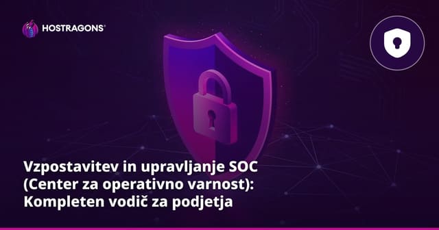 Vzpostavitev in upravljanje SOC (Center za operativno varnost): Kompleten vodič za podjetja
