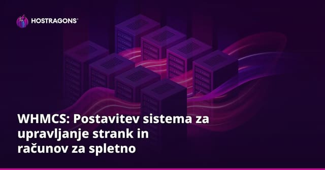 WHMCS: Postavitev sistema za upravljanje strank in računov za spletno gostovanje
