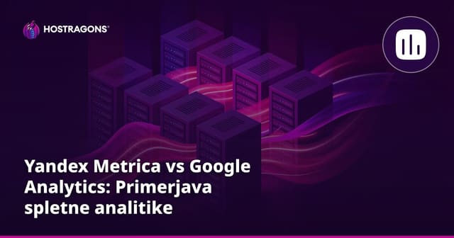 Yandex Metrica vs Google Analytics: Primerjava spletne analitike