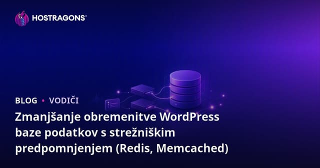 Zmanjšanje obremenitve WordPress baze podatkov s strežniškim predpomnjenjem (Redis, Memcached)