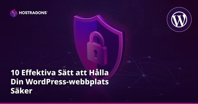 10 Effektiva Sätt att Hålla Din WordPress-webbplats Säker