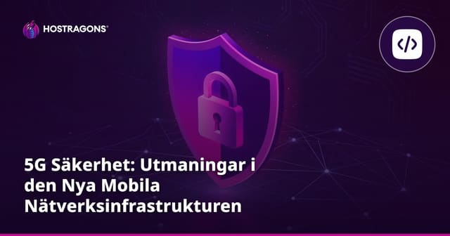 5G Säkerhet: Utmaningar i den Nya Mobila Nätverksinfrastrukturen