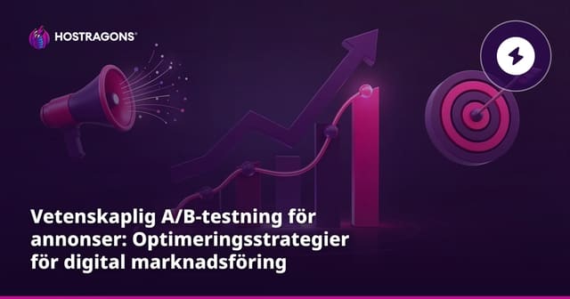 Vetenskaplig A/B-testning för annonser: Optimeringsstrategier för digital marknadsföring