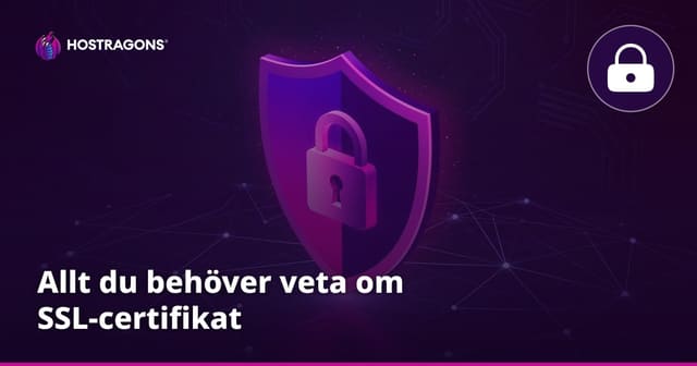 Allt du behöver veta om SSL-certifikat
