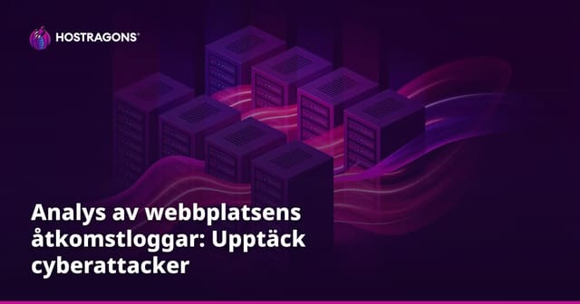 Analys av webbplatsens åtkomstloggar: Upptäck cyberattacker