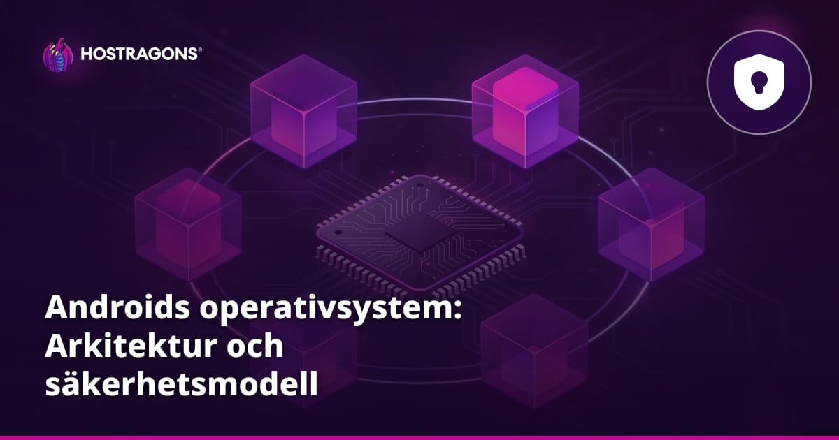 Androids operativsystem: Arkitektur och säkerhetsmodell