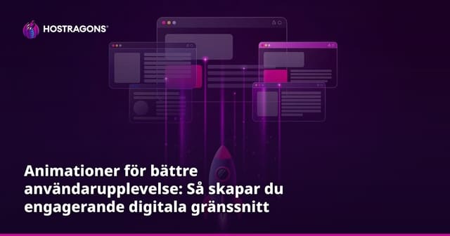 Animationer för bättre användarupplevelse: Så skapar du engagerande digitala gränssnitt