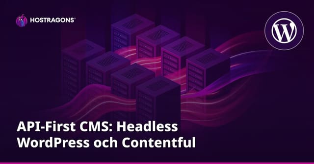 API-First CMS: Headless WordPress och Contentful