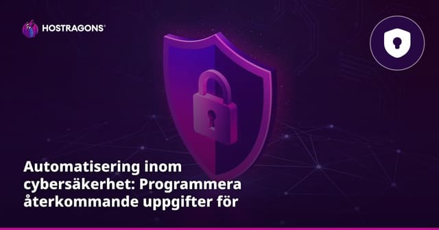 Automatisering inom cybersäkerhet: Programmera återkommande uppgifter för effektivare skydd
