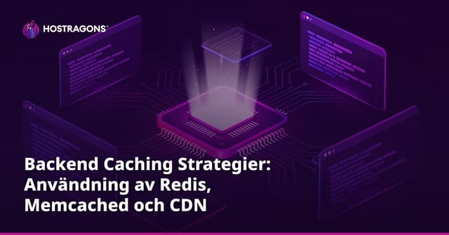 Backend Caching Strategier: Användning av Redis, Memcached och CDN