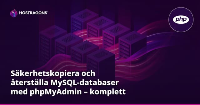 Säkerhetskopiera och återställa MySQL-databaser med phpMyAdmin – komplett guide