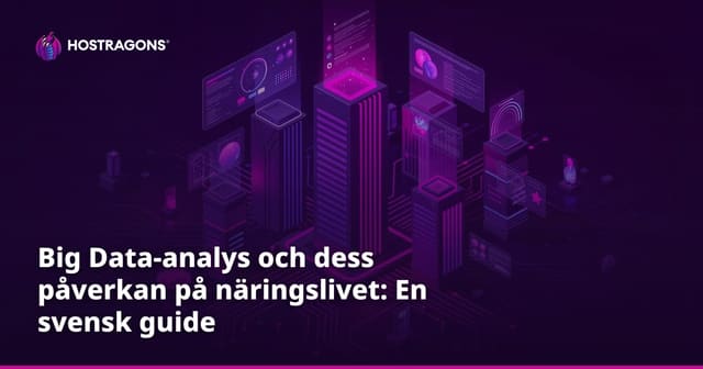 Big Data-analys och dess påverkan på näringslivet: En svensk guide