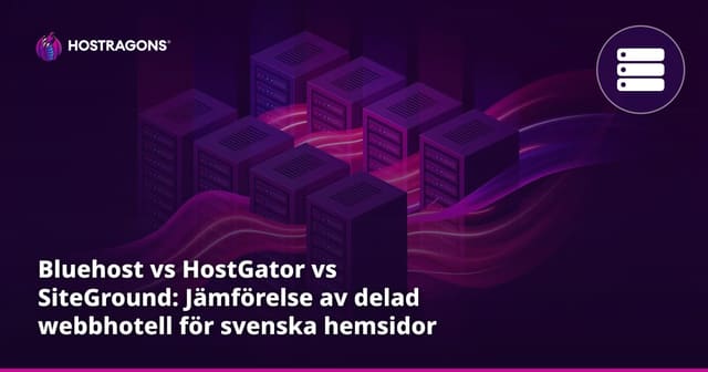Bluehost vs HostGator vs SiteGround: Jämförelse av delad webbhotell för svenska hemsidor