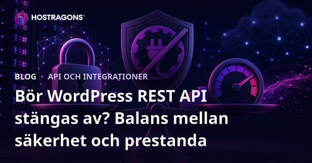 Bör WordPress REST API stängas av? Balans mellan säkerhet och prestanda