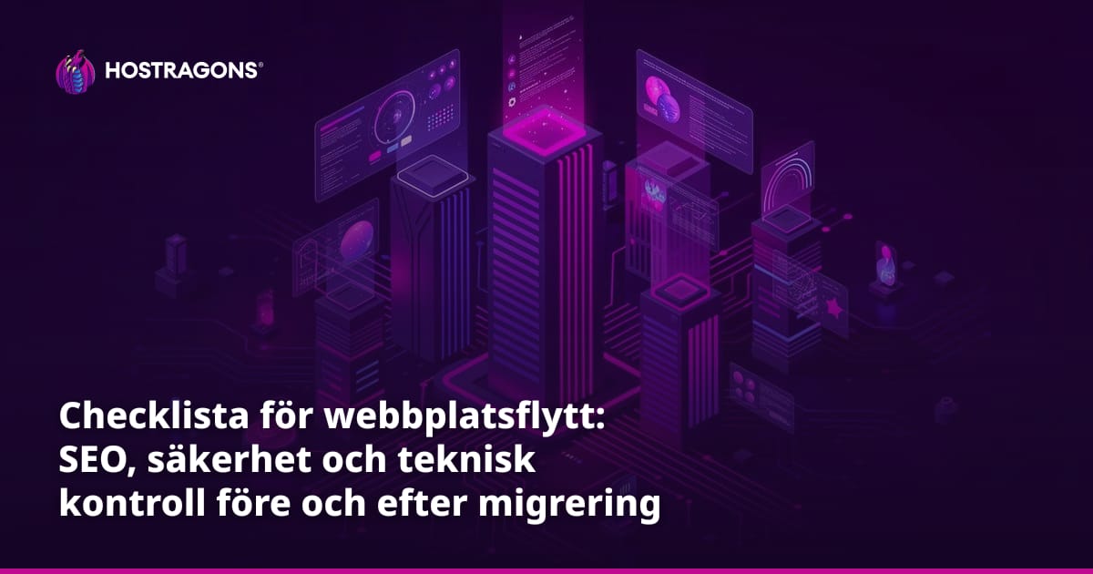 Checklista för webbplatsflytt: SEO, säkerhet och teknisk kontroll före och efter migrering