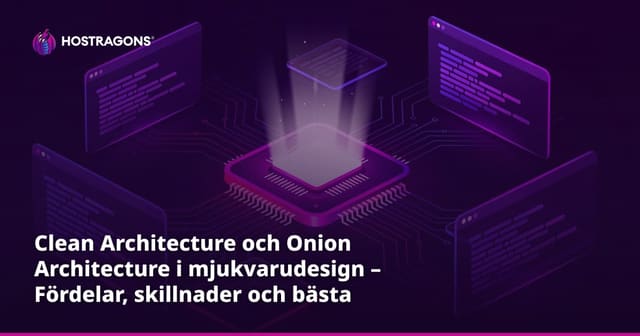 Clean Architecture och Onion Architecture i mjukvarudesign – Fördelar, skillnader och bästa praxis