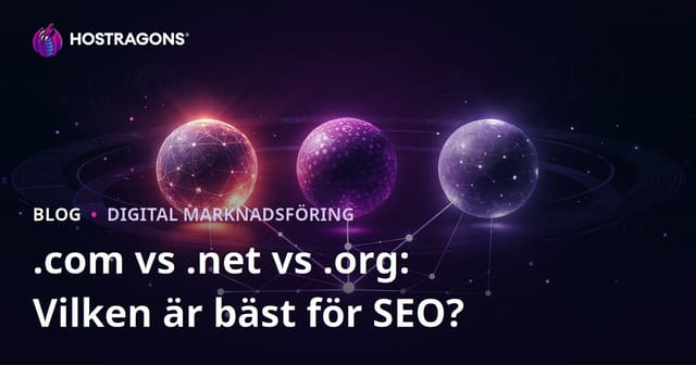 .com vs .net vs .org: Vilken domän är bäst för SEO?