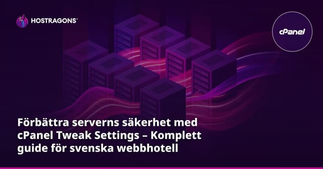 Förbättra serverns säkerhet med cPanel Tweak Settings – Komplett guide för svenska webbhotell