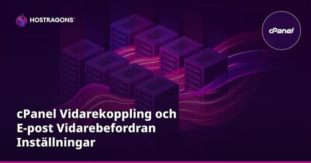cPanel Vidarekoppling och E-post Vidarebefordran Inställningar