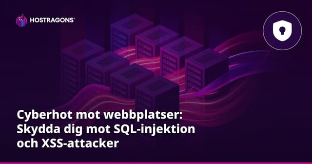 Cyberhot mot webbplatser: Skydda dig mot SQL-injektion och XSS-attacker
