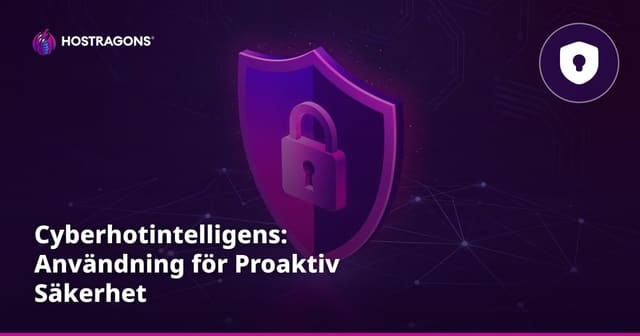 Cyberhotintelligens: Användning för Proaktiv Säkerhet