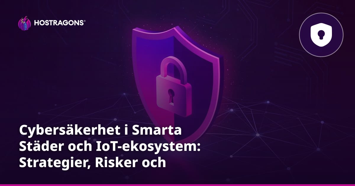 Cybersäkerhet i Smarta Städer och IoT-ekosystem: Strategier, Risker och Lösningar