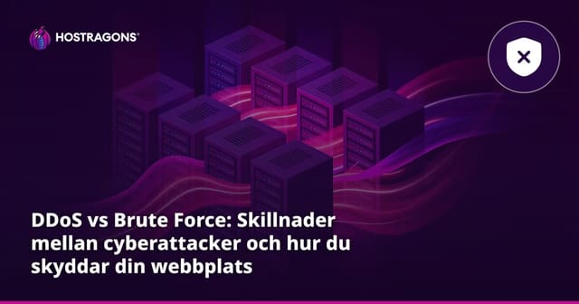 DDoS vs Brute Force: Skillnader mellan cyberattacker och hur du skyddar din webbplats