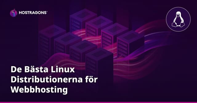 De Bästa Linux Distributionerna för Webbhosting