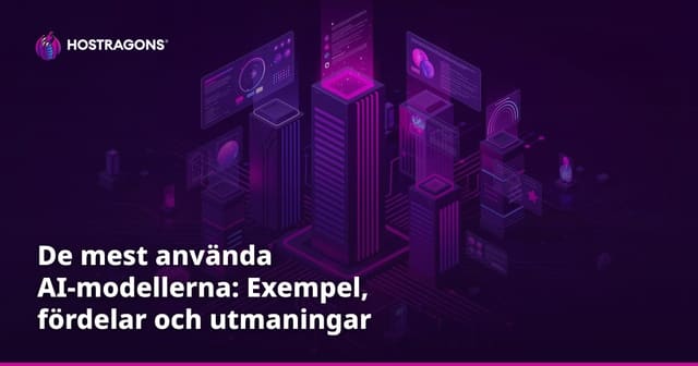 De mest använda AI-modellerna: Exempel, fördelar och utmaningar