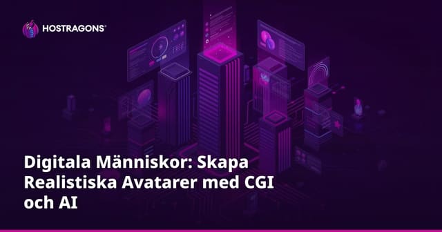 Digitala Människor: Skapa Realistiska Avatarer med CGI och AI