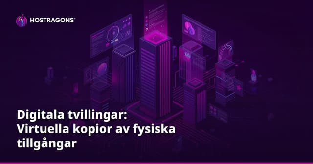 Digitala tvillingar: Virtuella kopior av fysiska tillgångar