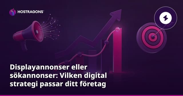 Displayannonser eller sökannonser: Vilken digital strategi passar ditt företag bäst?