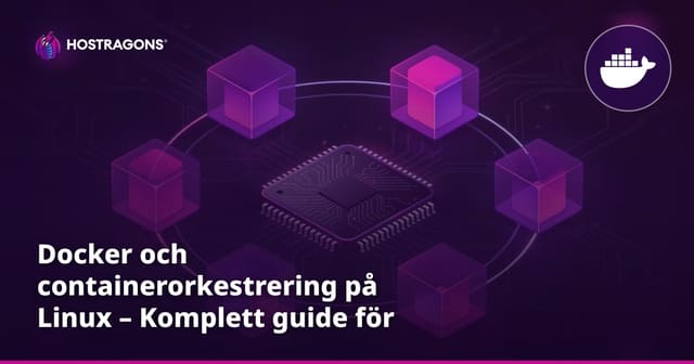 Docker och containerorkestrering på Linux – Komplett guide för svenska webbhotell