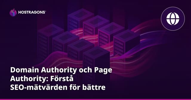 Domain Authority och Page Authority: Förstå SEO-mätvärden för bättre ranking
