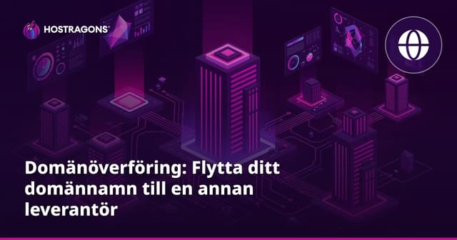 Domänöverföring: Flytta ditt domännamn till en annan leverantör