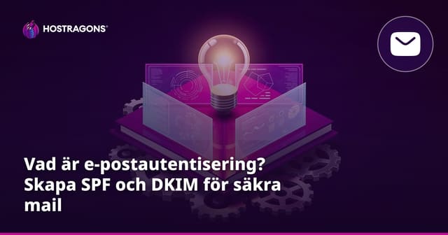 Vad är e-postautentisering? Skapa SPF och DKIM för säkra mail