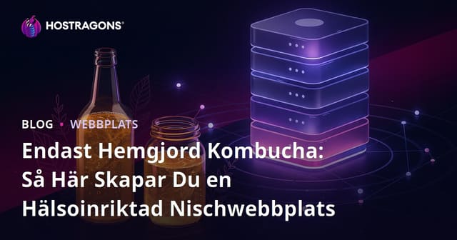 Endast Hemgjord Kombucha: Så Här Skapar Du en Hälsoinriktad Nischwebbplats