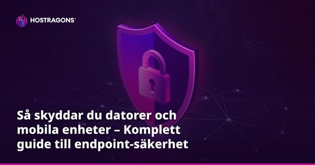 Så skyddar du datorer och mobila enheter – Komplett guide till endpoint-säkerhet