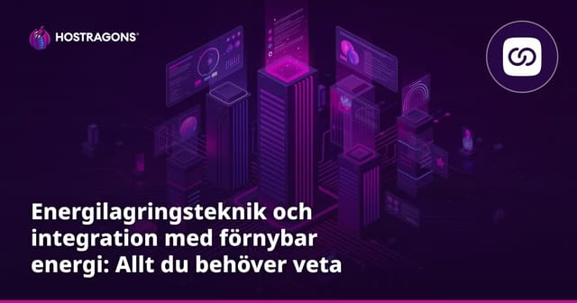 Energilagringsteknik och integration med förnybar energi: Allt du behöver veta